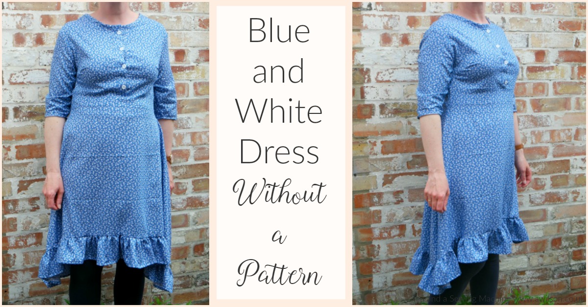 Blue and White Dress Without a Pattern - Tea and a Sewing Machine