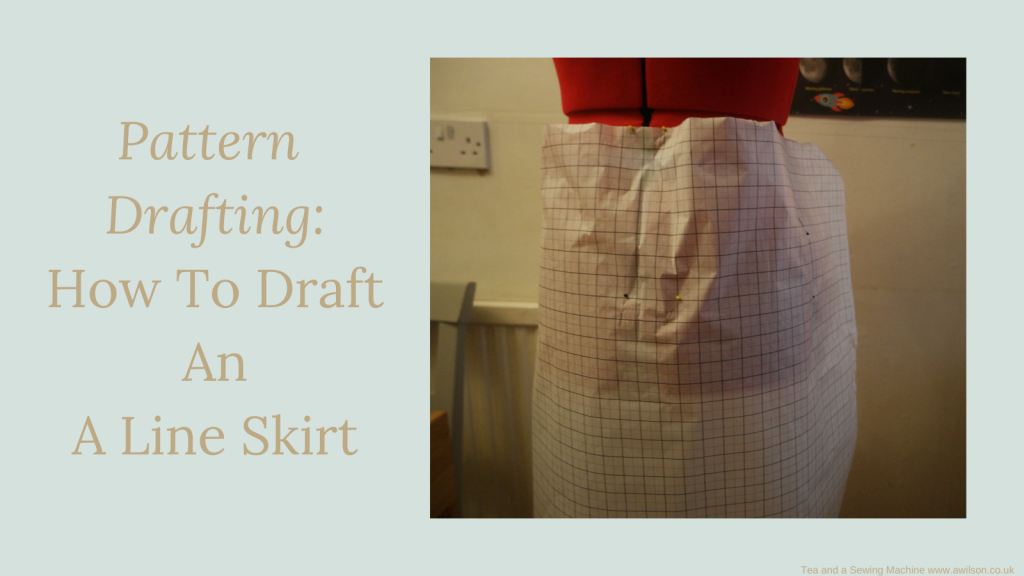 Pattern Drafting: How To Draft an A Line Skirt - Tea and a Sewing Machine